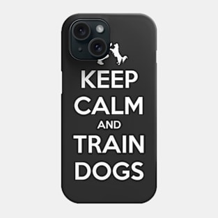 Keep Calm and Train Dogs F Phone Case