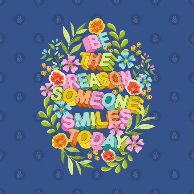 Be The Reason Someone Smiles Today 2 by Designoholic