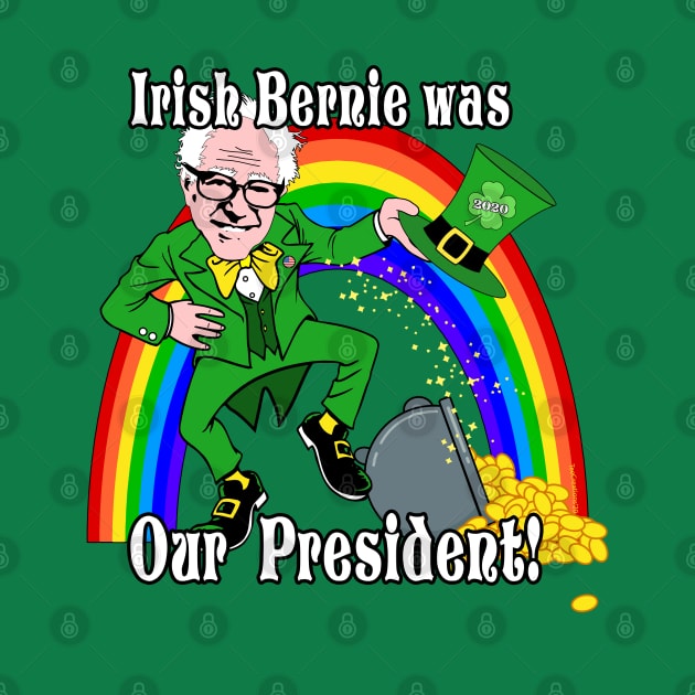 Irish Bernie was Our President Bernie Sanders St. Patrick's Day 2020 by TeeCreations