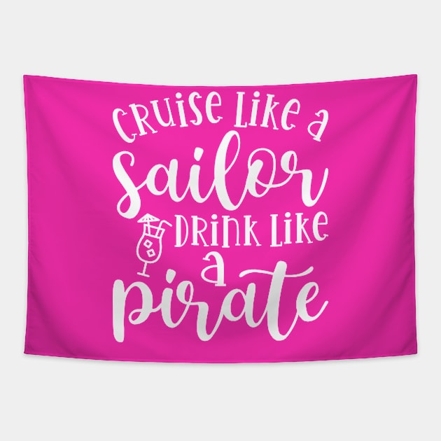 Cruise Like A Sailor Drink Like A Pirate Cruise Vacation Funny Tapestry by GlimmerDesigns