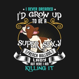 i'd grow up to be a super sexy Bulldog T-Shirt