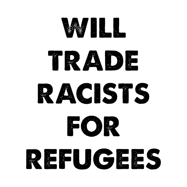 Will Trade Racists For Refugees by sanavoc