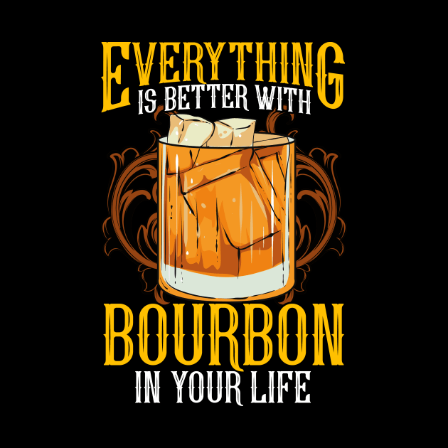 Everything Is Better With Bourbon In Your Life by theperfectpresents