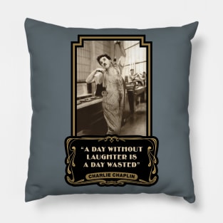 Charlie Chaplin Quotes: “A Day Without Laughter Is A Day Wasted” Pillow