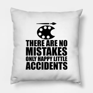 Artist - There are no mistakes only happy little accidents Pillow