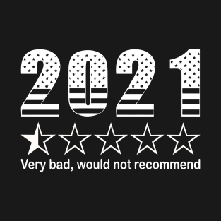 2021 VERY BAD, WOULD NOT RECOMMEND T-Shirt