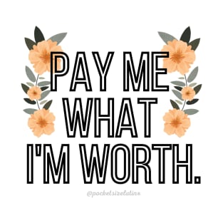 Pay Me What I'm Worth T-Shirt