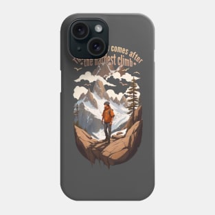 The best view comes after the hardest climb Phone Case