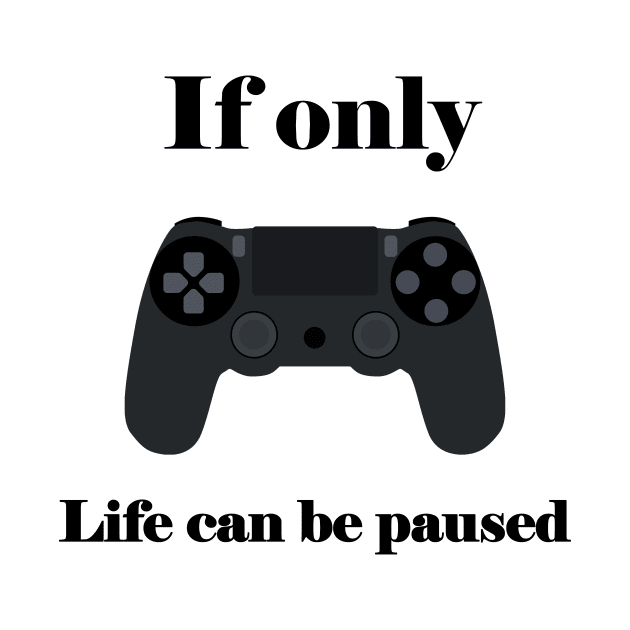 If Only Life Can Be Paused, Gamer, Funny Gaming, Mens Women Kids, Gamer Gift, Gaming Present, Gift for Him by FashionDesignz