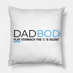 DAD BOD FLAT STOMACH THE L IS SILENT Pillow