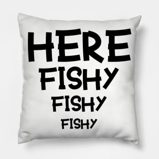 HERE FISHY FISHY Pillow