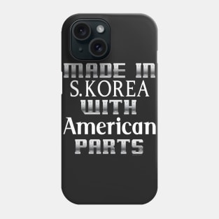 Made in S.Korea with American Parts... Phone Case