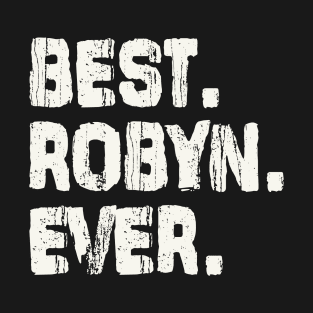 Robyn, Best Name Ever, Name , Birthday, Middle name, FamilyRobyn Middle Name T-Shirt