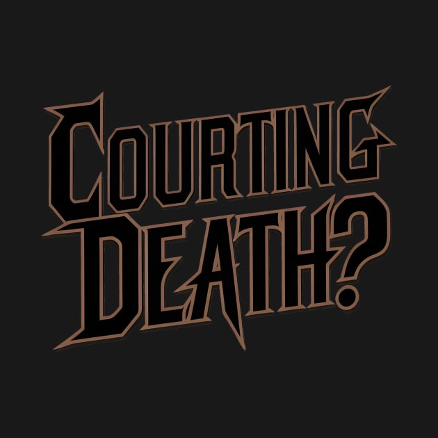 Courting Death? by DelusionTees