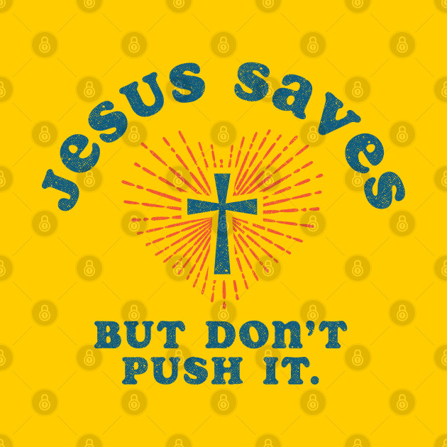 Jesus Saves But Don't Push It - Jesus Saves - Phone Case