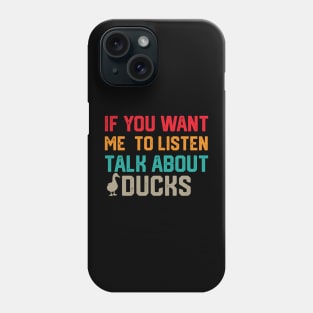 funny if you want me to listen talk about ducks Phone Case