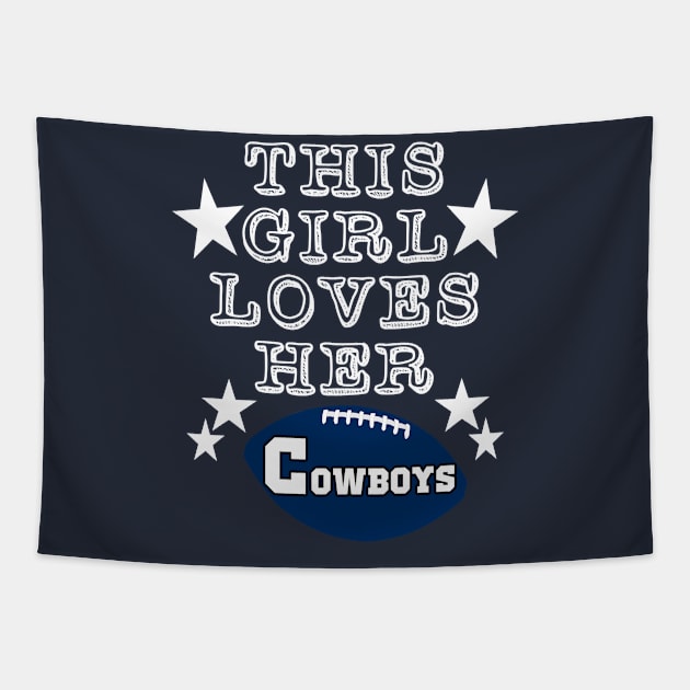 This Girl Loves Her Cowboys Football Fans Tapestry by DexterFreeman