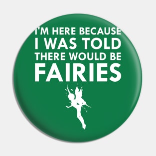 I Was Told There Would Be Fairies Magical Fairy Tale Pin