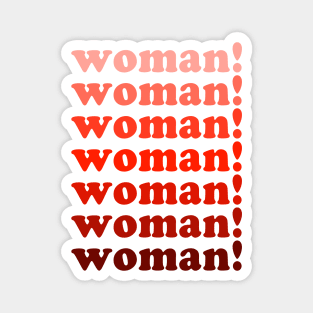 Woman! Woman! Woman! | Feminist Shirt Magnet