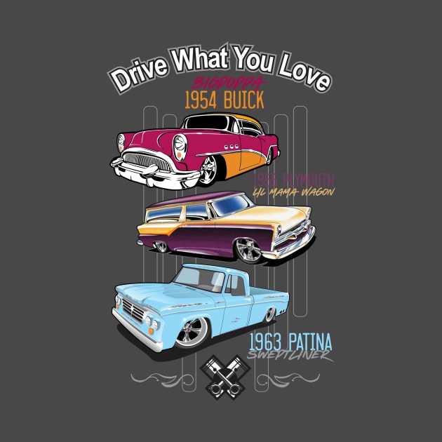 Drive what you love-Hot Rods by PharrSideCustoms