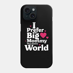 I Prefer My Big Mommy Than Entire World Phone Case