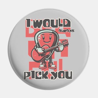 I Would Always Pick You Pin