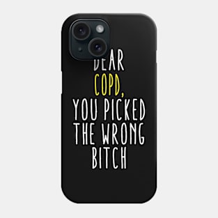 Dear COPD You Picked The Wrong Bitch Phone Case