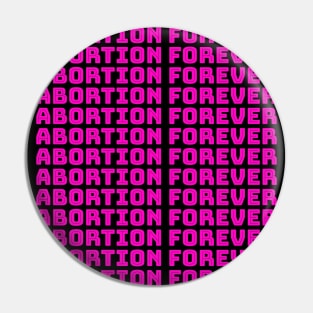 Abortion Forever (pink) Pin