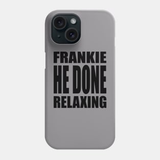 Frankie He Done Relaxing Phone Case