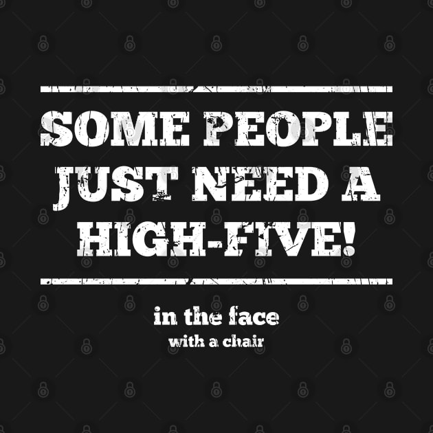 Offensive Some People Just Need A High Five In The Face With A Chair by Kiki Koko