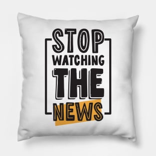 Stop Watching The News Pillow