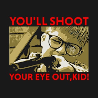 youll shoot your eye out KID! T-Shirt