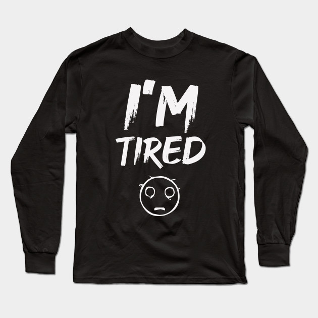 I M Tired Face Mental Health Awareness Long Sleeve T Shirt