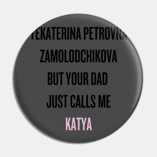 Your dad just calls me Katya (black text) Pin