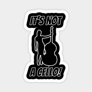 It’s not a cello Magnet