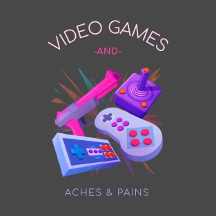 Video Games and Aches & Pains T-Shirt