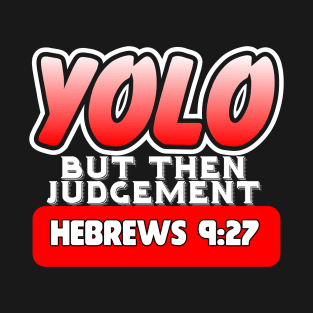 YOLO..But Then Judgement T-Shirt