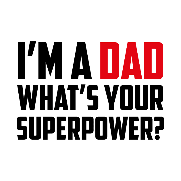 I'm a Dad What's Your Superpower Black by sezinun