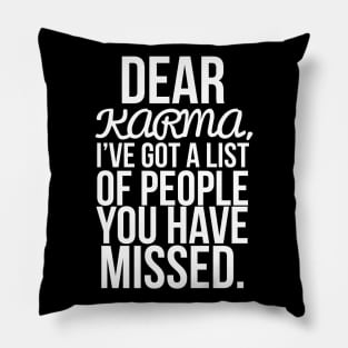 Dear karma, I've got a list of people you have missed Pillow