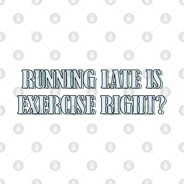 Running late is exercise right? by SamridhiVerma18