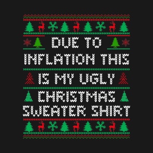 Due To Inflation This Is My Ugly Christmas Sweater T-Shirt