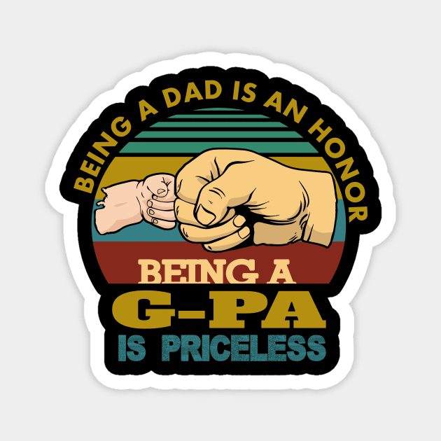 being a dad is an honor..being a g-pa is priceless..g-pa fathers day gift Magnet by DODG99
