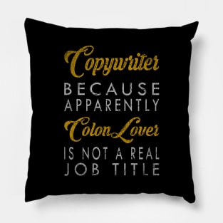 Copywriter Because Apparently Colon Lover Is Not A Real Job Title Pillow