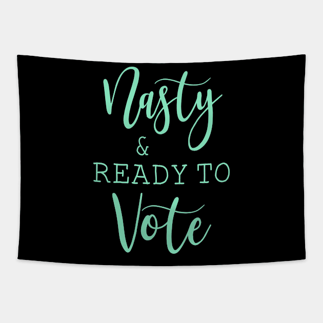 Nasty And Ready To Vote Funny Gift Shirt Tapestry by Krysta Clothing