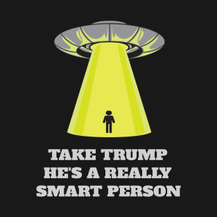 Take Trump He's A Really Smart Person T-Shirt