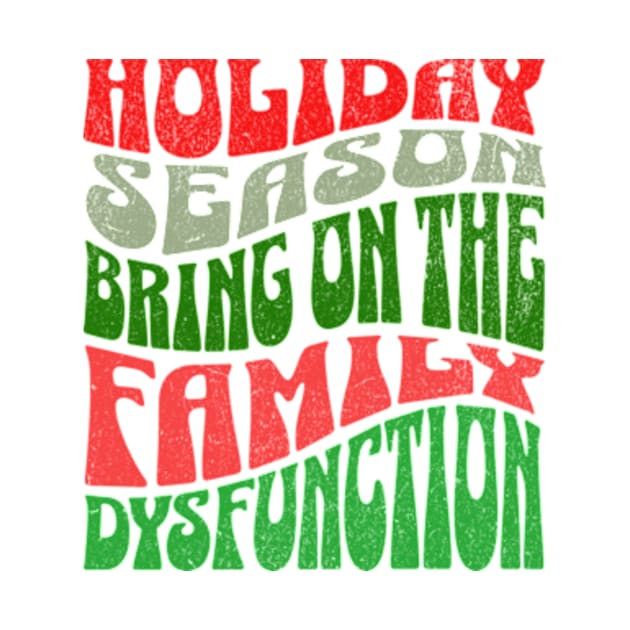 Holiday Season Family Dysfunction Funny Family Drama Matching Family Christmas by sarcasmandadulting