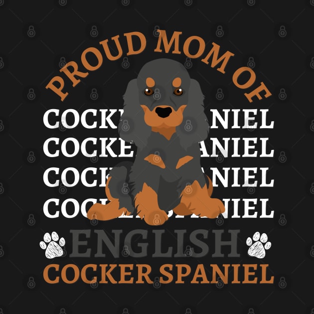 Mom of English Cocker Spaniel Life is better with my dogs Dogs I love all the dogs by BoogieCreates