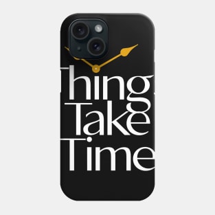 Funny things take time Phone Case