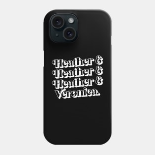 Heather & Heather & Heather & Veronica Phone Case