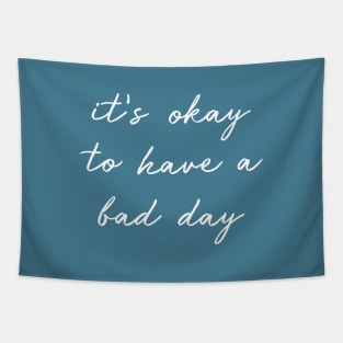 It's Okay To Have A Bad Day white Tapestry